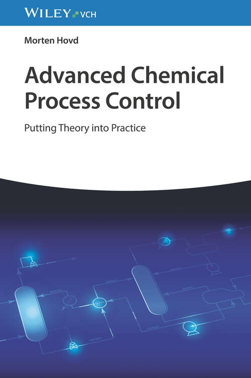 Book cover of Advanced Chemical Process Control: Putting Theory into Practice