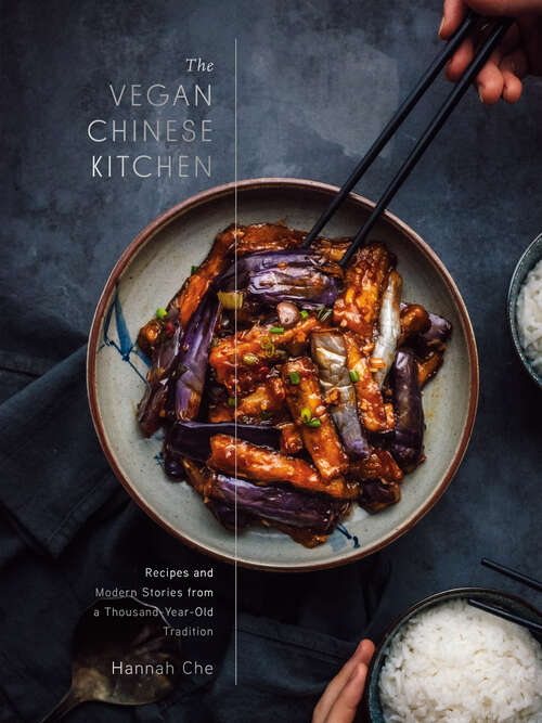 Book cover of The Vegan Chinese Kitchen: Recipes and Modern Stories from a Thousand-Year-Old Tradition: A Cookbook