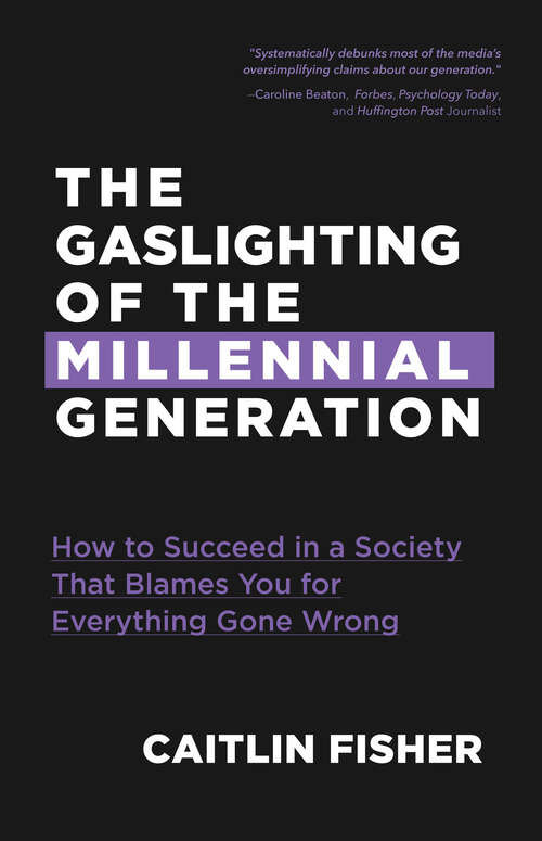 Book cover of The Gaslighting of the Millennial Generation: How to Succeed in a Society That Blames You for Everything Gone Wrong