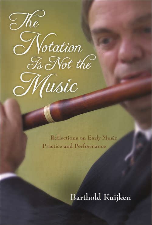 Book cover of The Notation Is Not the Music: Reflections on Early Music Practice and Performance (Publications of the Early Music Institute)