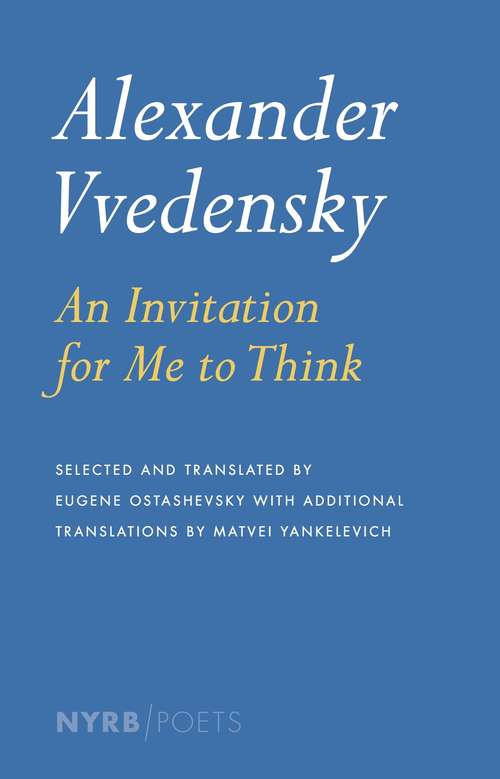 Book cover of Alexander Vvedensky: An Invitation For Me To Think (NYRB Poets)
