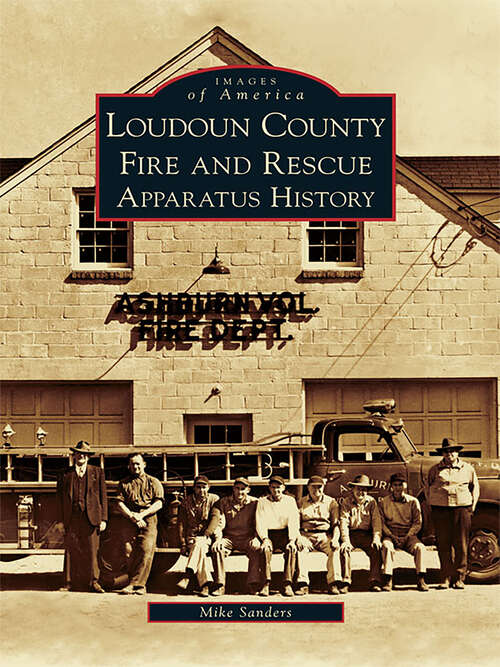 Book cover of Loudoun County Fire and Rescue Apparatus Heritage (Images of America)