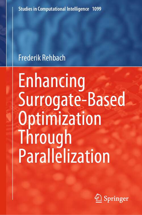 Book cover of Enhancing Surrogate-Based Optimization Through Parallelization (1st ed. 2023) (Studies in Computational Intelligence #1099)