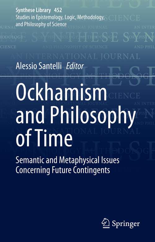 Book cover of Ockhamism and Philosophy of Time: Semantic and Metaphysical Issues Concerning Future Contingents (1st ed. 2022) (Synthese Library #452)