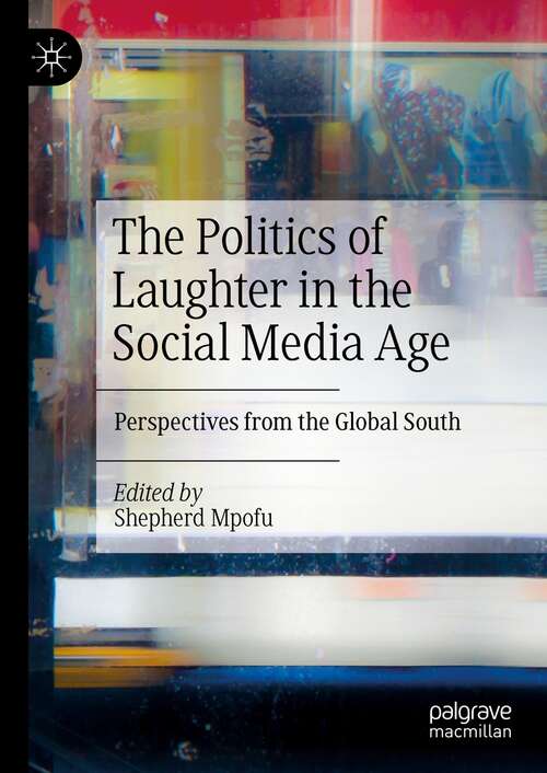 Book cover of The Politics of Laughter in the Social Media Age: Perspectives from the Global South (1st ed. 2021)