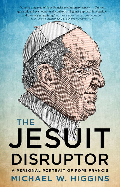 Book cover of The Jesuit Disruptor: A Personal Portrait of Pope Francis