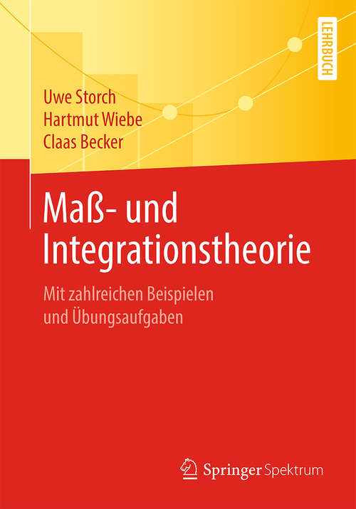 Book cover of Maß- und Integrationstheorie: Mit zahlreichen Beispielen und Übungsaufgaben (1. Aufl. 2020)