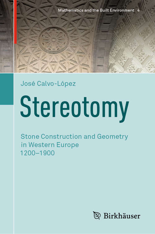 Book cover of Stereotomy: Stone Construction and Geometry in Western Europe 1200–1900 (1st ed. 2020) (Mathematics and the Built Environment #4)