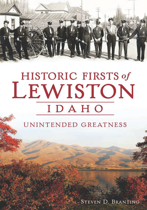 Book cover of Historic Firsts of Lewiston, Idaho: Unintended Greatness