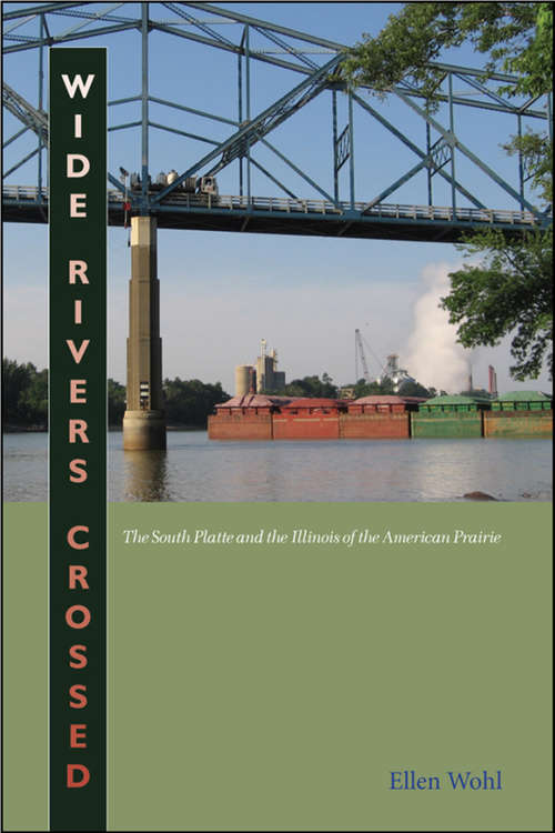 Book cover of Wide Rivers Crossed: The South Platte and the Illinois of the American Prairie (G - Reference, Information And Interdisciplinary Subjects Ser.)