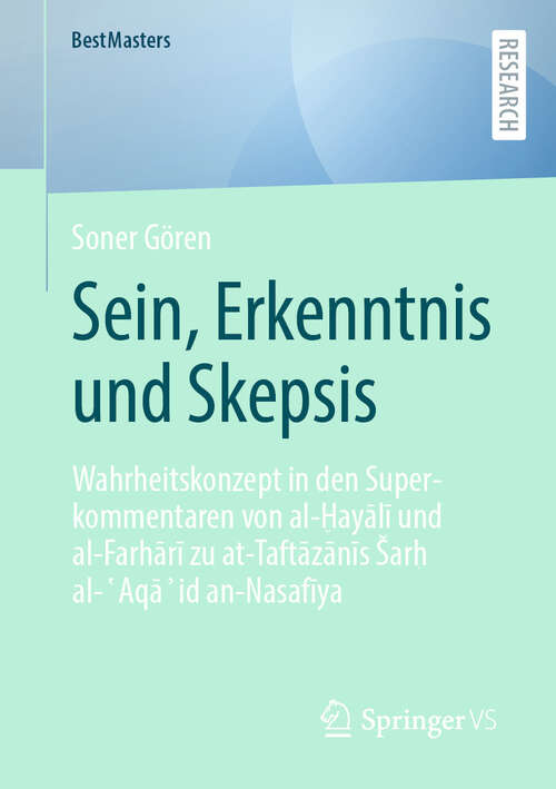 Book cover of Sein, Erkenntnis und Skepsis: Wahrheitskonzept in den Superkommentaren von al-Ḫayālī und al-Farhārī zu at-Taftāzānīs Šarḥ al-ʿAqāʾid an-Nasafīya (2024) (BestMasters)