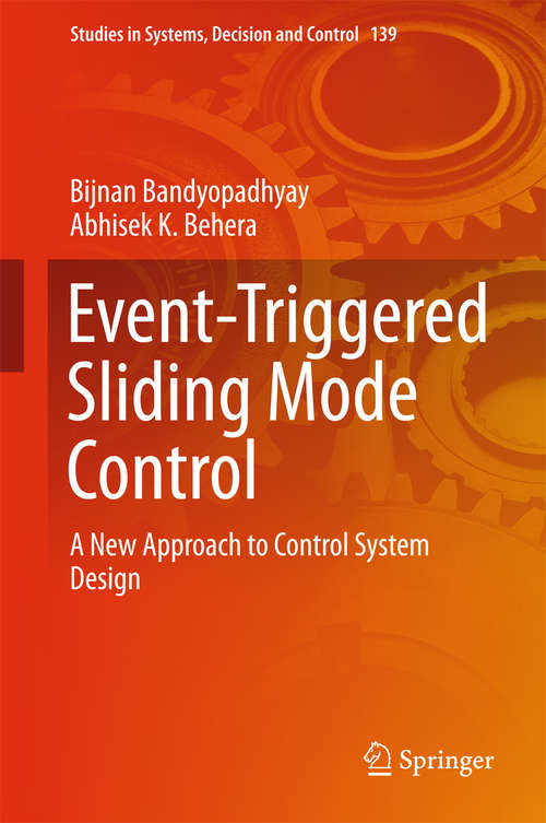 Book cover of Event-Triggered Sliding Mode Control: A New Approach To Control System Design (Studies In Systems, Decision And Control  #139)