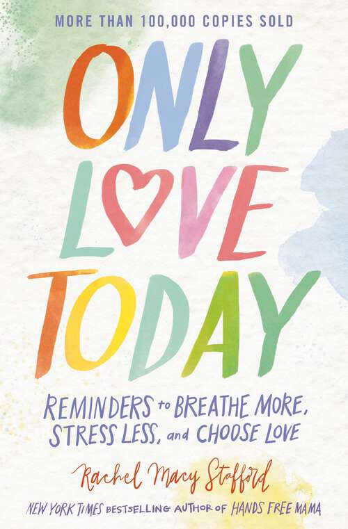 Book cover of Only Love Today: Reminders to Breathe More, Stress Less, and Choose Love