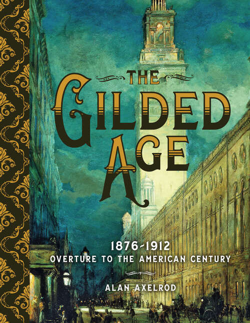 Book cover of The Gilded Age: 1876–1912: Overture to the American Century