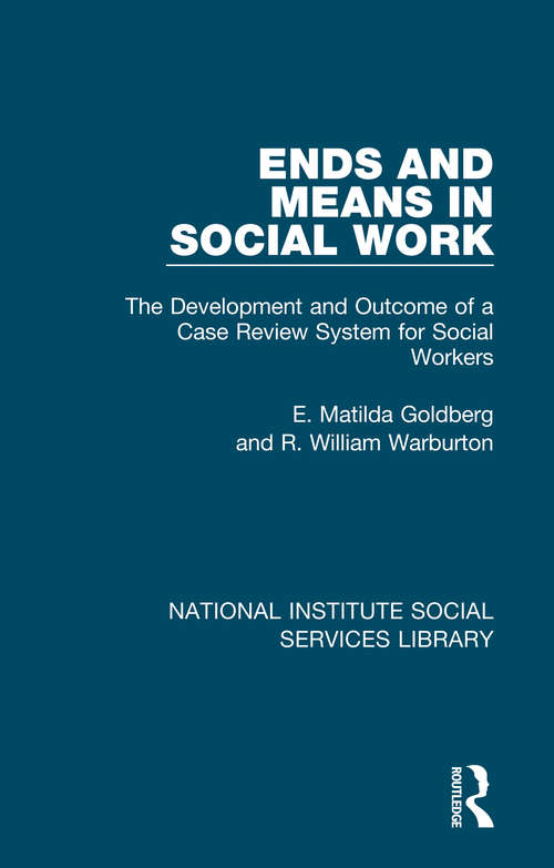 Book cover of Ends and Means in Social Work: The Development and Outcome of a Case Review System for Social Workers (National Institute Social Services Library)