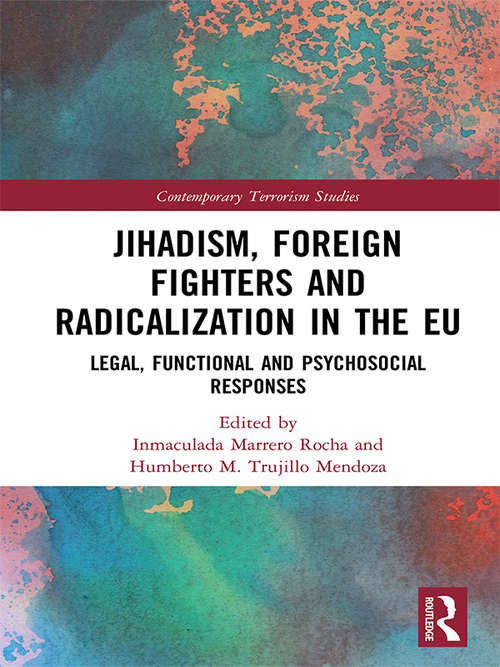 Book cover of Jihadism, Foreign Fighters and Radicalization in the EU: Legal, Functional and Psychosocial Responses (Contemporary Terrorism Studies)