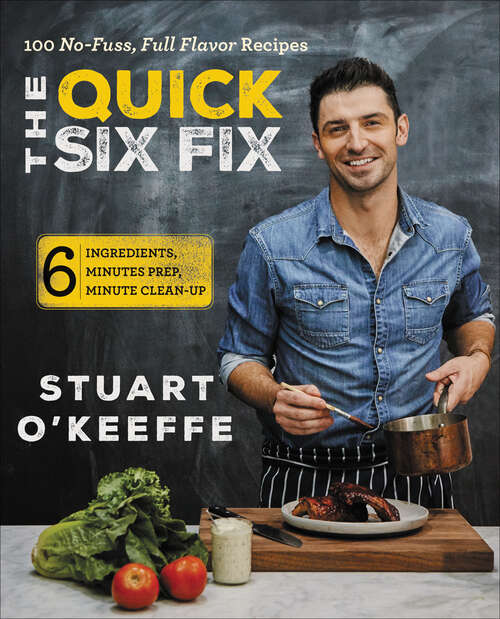 Book cover of The Quick Six Fix: 100 No-Fuss, Full-Flavor Recipes