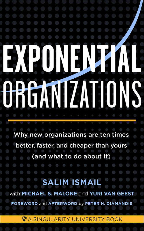 Book cover of Exponential Organizations: Why new organizations are ten times better, faster, and cheaper than yours (and what to do about it) (Singularity University Books)