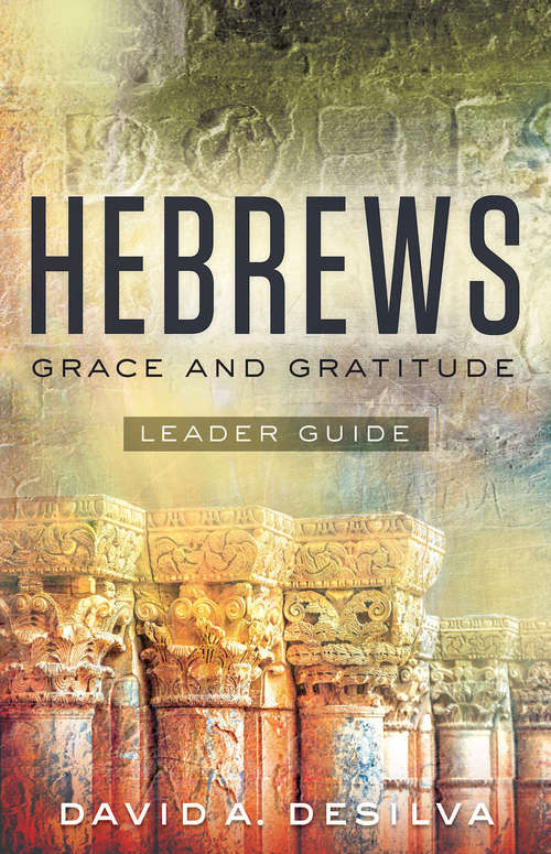 Book cover of Hebrews Leader Guide: Grace and Gratitude (Hebrews)