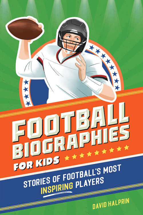 Book cover of Football Biographies for Kids: Stories of Football's Most Inspiring Players (Sports Biographies for Kids)