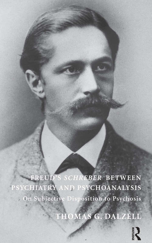 Book cover of Freud's Schreber Between Psychiatry and Psychoanalysis: On Subjective Disposition to Psychosis