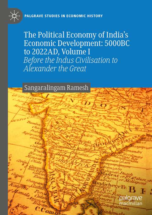 Book cover of The Political Economy of India's Economic Development: Before the Indus Civilisation to Alexander the Great (1st ed. 2023) (Palgrave Studies in Economic History)