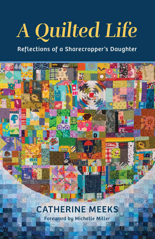 Book cover of A Quilted Life: Reflections of a Sharecropper's Daughter