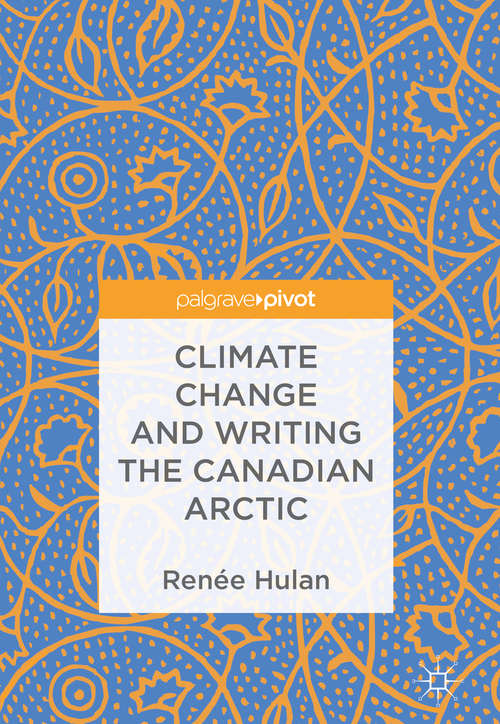 Book cover of Climate Change and Writing the Canadian Arctic (1st ed. 2018)