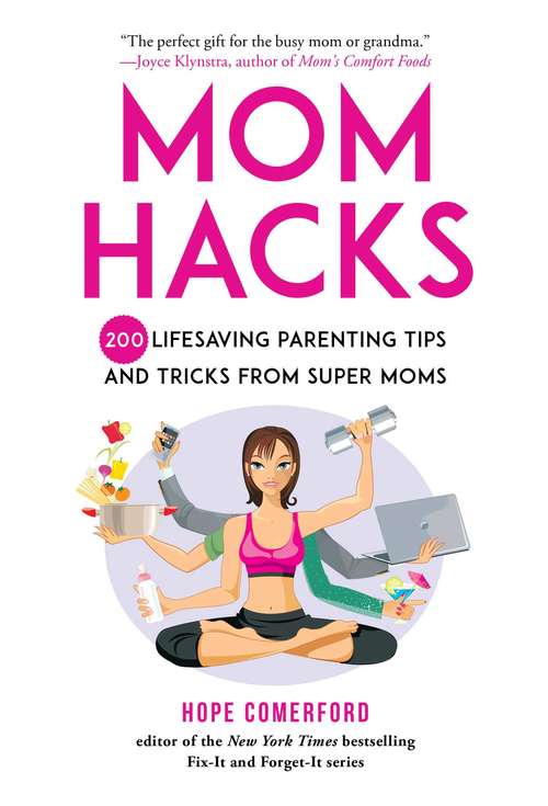 Book cover of Mom Hacks: 200 Lifesaving Parenting Tips and Tricks from Super Moms