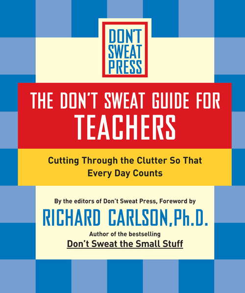 Book cover of The Don't Sweat Guide for Teachers: Cutting Through the Clutter so that Every Day Counts