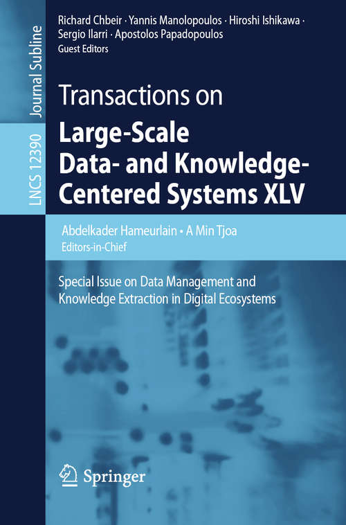 Book cover of Transactions on Large-Scale Data- and Knowledge-Centered Systems XLV: Special Issue on Data Management and Knowledge Extraction in Digital Ecosystems (1st ed. 2020) (Lecture Notes in Computer Science #12390)
