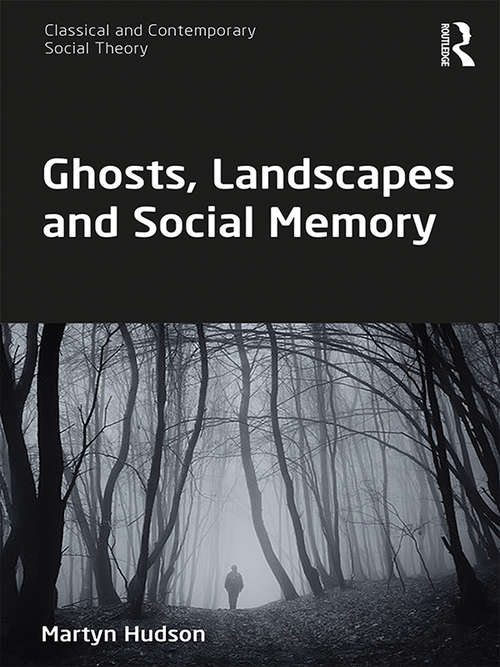 Book cover of Ghosts, Landscapes and Social Memory (Classical and Contemporary Social Theory)