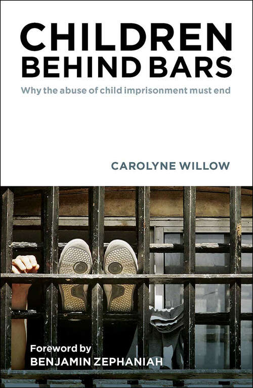 Book cover of Children Behind Bars: Why the Abuse of Child Imprisonment Must End (First Edition)