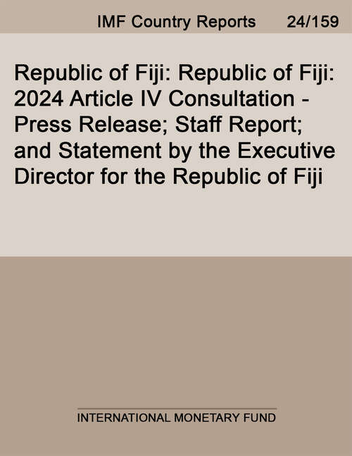 Book cover of Republic of Fiji: Republic of Fiji: 2024 Article IV Consultation-Press Release; Staff Report; and Statement by the Executive Director for the Republic of Fiji