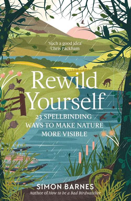 Book cover of Rewild Yourself: 23 Spellbinding Ways to Make Nature More Visible