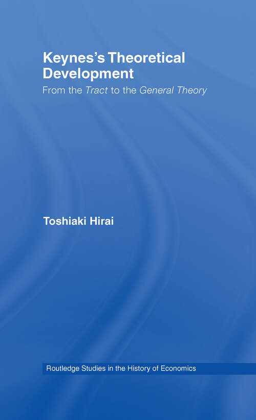 Book cover of Keynes's Theoretical Development: From the Tract to the General Theory (Routledge Studies in the History of Economics)