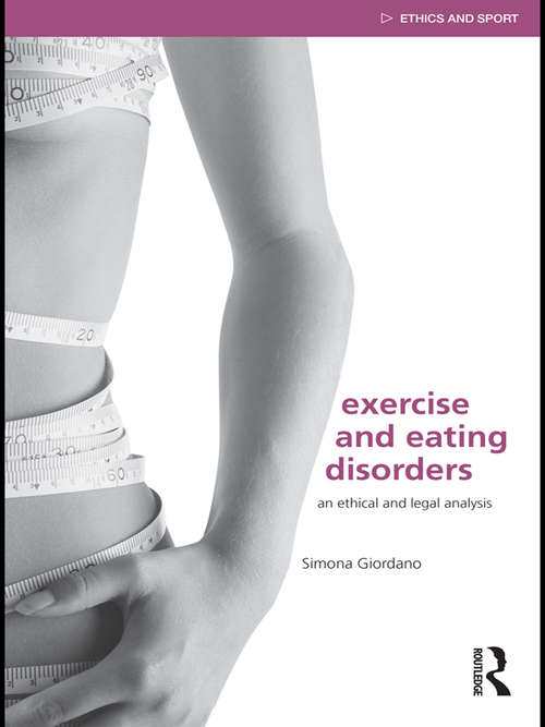 Book cover of Exercise and Eating Disorders: An Ethical and Legal Analysis (Ethics and Sport)