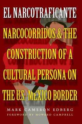 Book cover of El Narcotraficante: Narcocorridos and the Construction of a Cultural Persona on the U.S.-Mexico Border