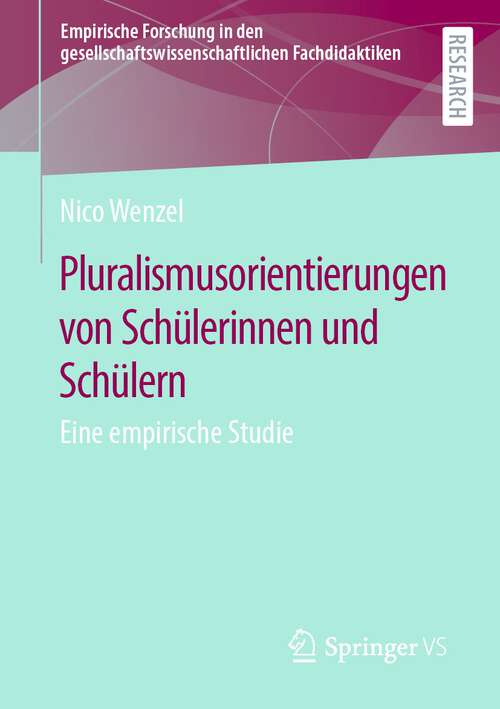 Book cover of Pluralismusorientierungen von Schülerinnen und Schülern: Eine empirische Studie (1. Aufl. 2023) (Empirische Forschung in den gesellschaftswissenschaftlichen Fachdidaktiken)