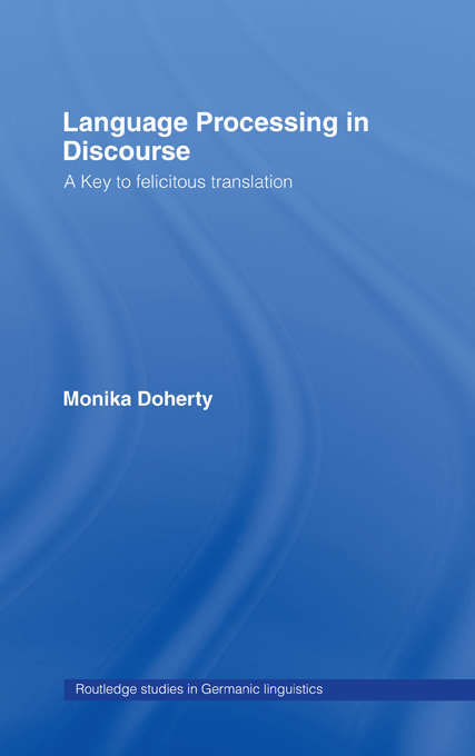 Book cover of Language Processing in Discourse: A Key to Felicitous Translation (Routledge Studies in Germanic Linguistics: Vol. 9)