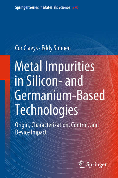 Book cover of Metal Impurities in Silicon- and Germanium-Based Technologies: Origin, Characterization, Control And Device Impact (Springer Series in Materials Science #270)