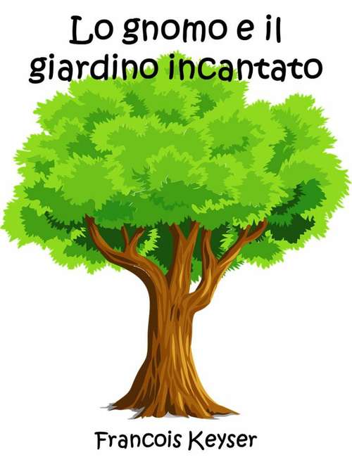 Book cover of Lo gnomo e il giardino incantato