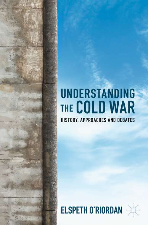 Book cover of Understanding the Cold War: History, Approaches and Debates (1st ed. 2023)