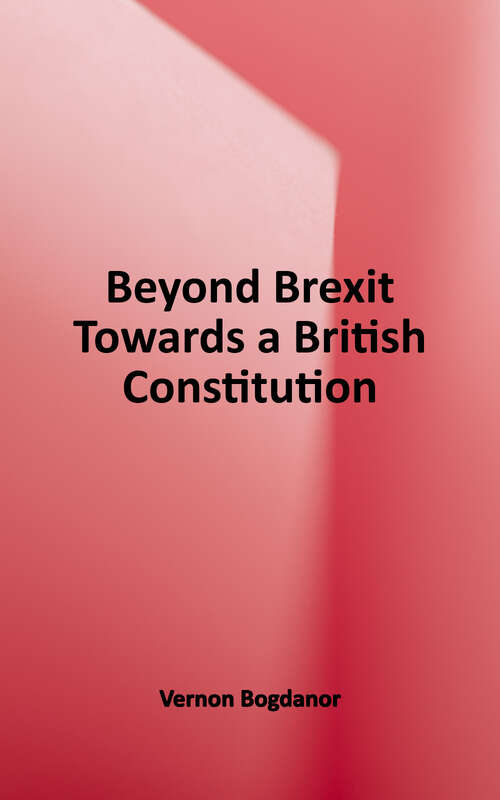 Book cover of Beyond Brexit: Towards a British Constitution