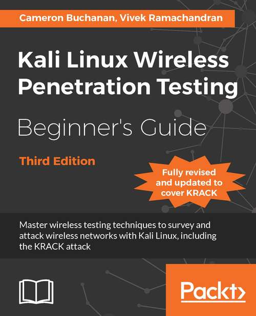 Book cover of Kali Linux Wireless Penetration Testing Beginner's Guide - Third Edition: Master wireless testing techniques to survey and attack wireless networks with Kali Linux, including the KRACK attack