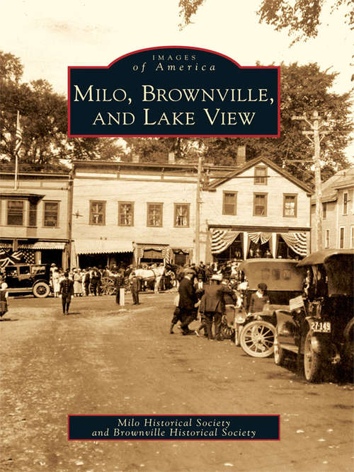 Book cover of Milo, Brownville, and Lake View (Images of America)