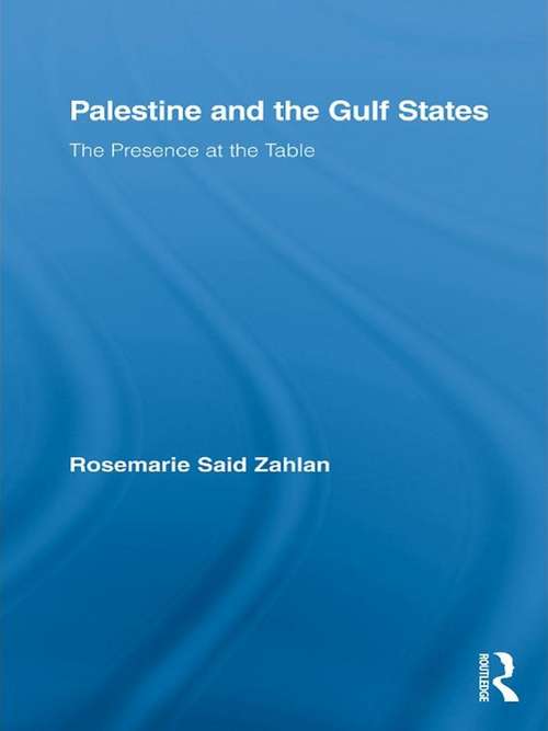Book cover of Palestine and the Gulf States: The Presence at the Table (Middle East Studies: History, Politics & Law)