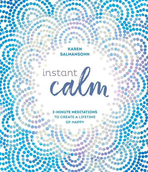 Book cover of Instant Calm: 2-Minute Meditations to Create a Lifetime of Happy