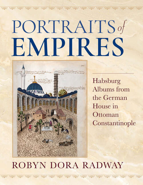 Book cover of Portraits of Empires: Habsburg Albums from the German House in Ottoman Constantinople (Ottomanica: Voices, Sources, Perspectives)