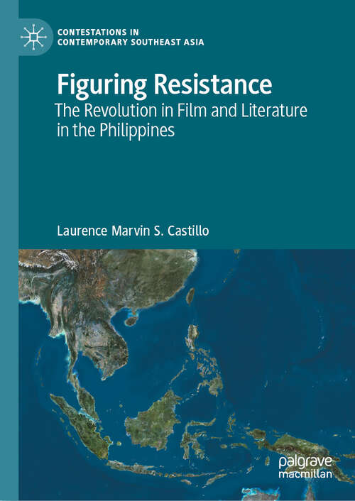 Book cover of Figuring Resistance: The Revolution in Film and Literature in the Philippines (Contestations in Contemporary Southeast Asia)